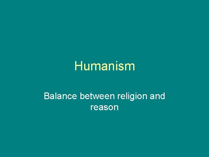 Humanism Balance between religion and reason 