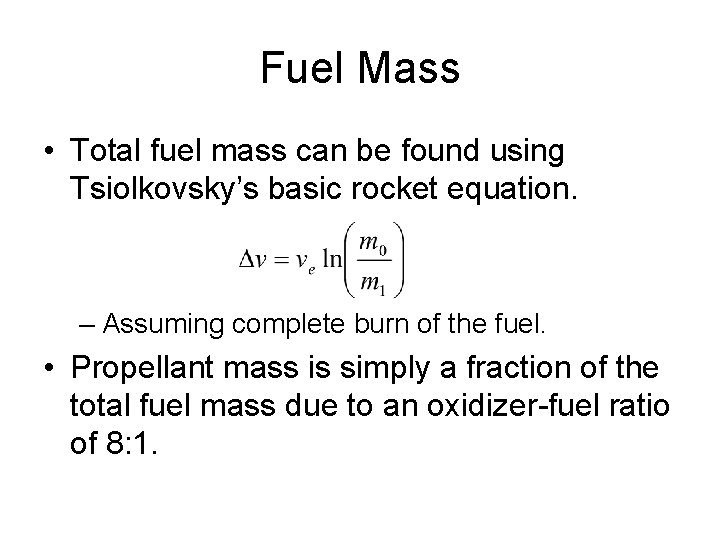 Fuel Mass • Total fuel mass can be found using Tsiolkovsky’s basic rocket equation.