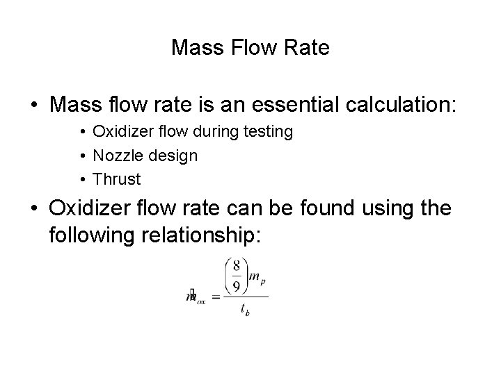 Mass Flow Rate • Mass flow rate is an essential calculation: • Oxidizer flow
