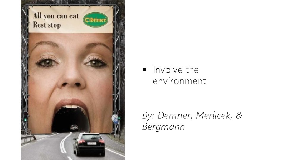 § Involve the environment By: Demner, Merlicek, & Bergmann 
