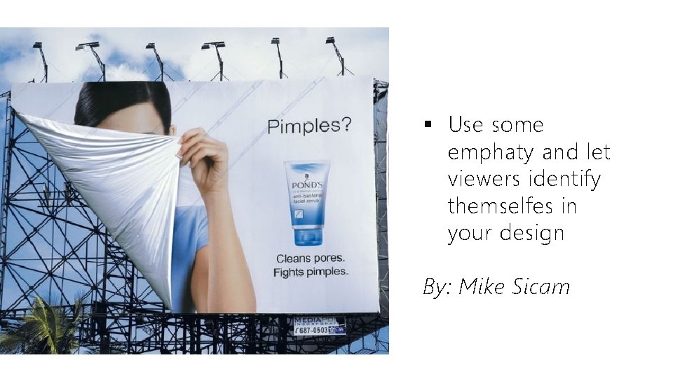 § Use some emphaty and let viewers identify themselfes in your design By: Mike