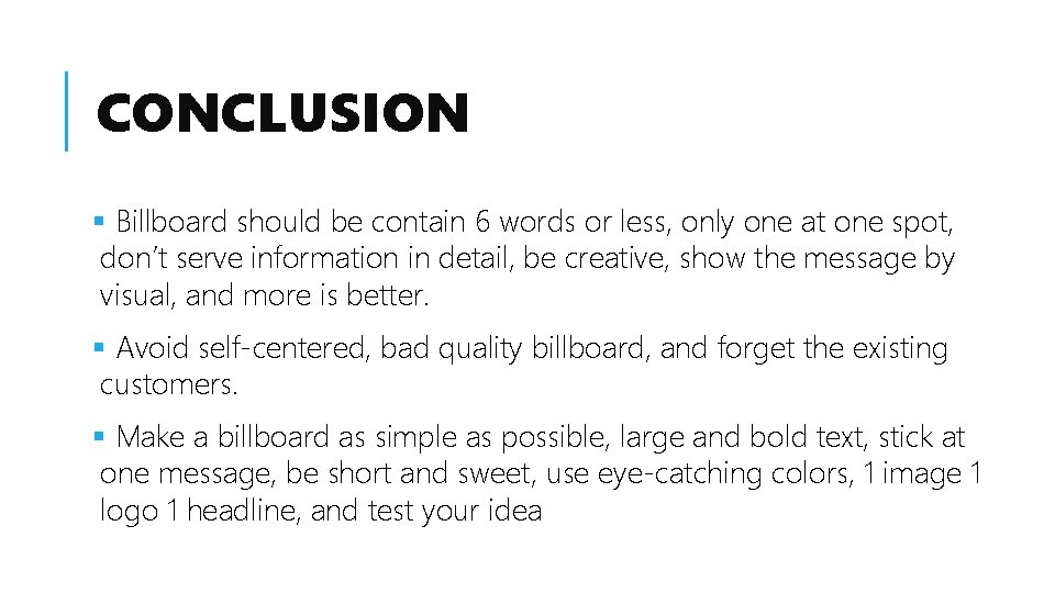 CONCLUSION § Billboard should be contain 6 words or less, only one at one