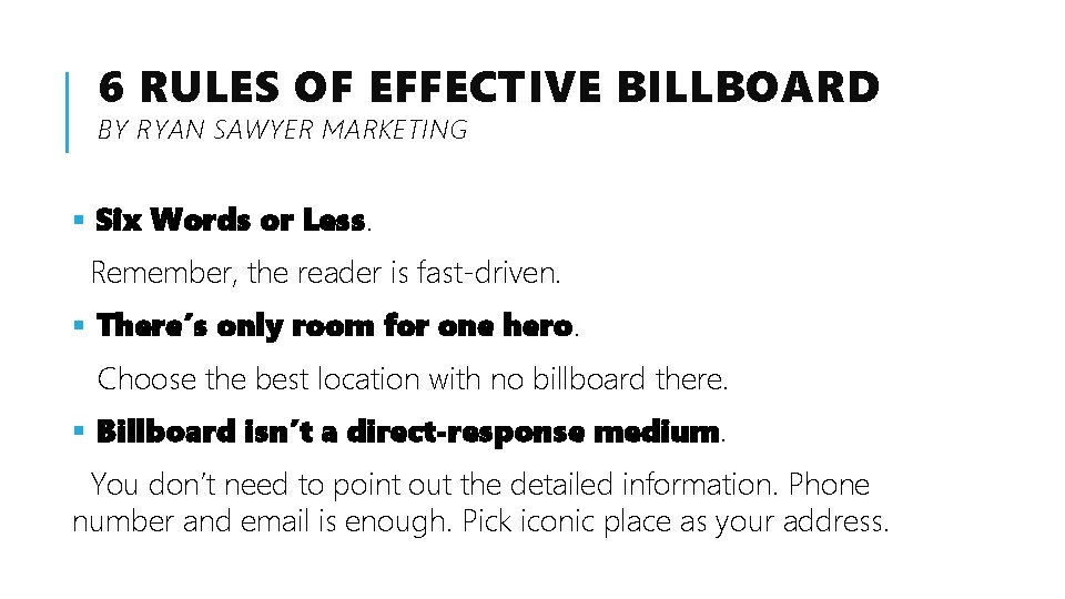 6 RULES OF EFFECTIVE BILLBOARD BY RYAN SAWYER MARKETING § Six Words or Less.