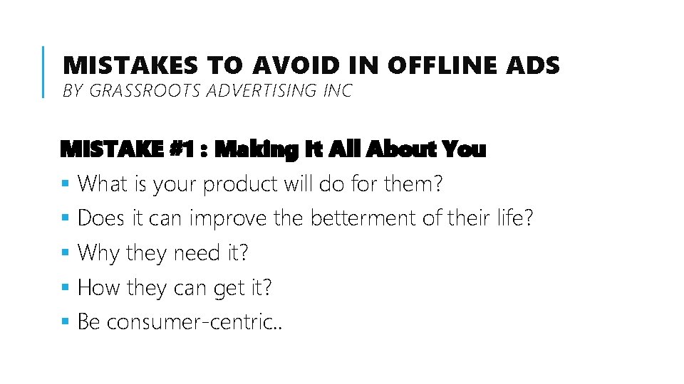 MISTAKES TO AVOID IN OFFLINE ADS BY GRASSROOTS ADVERTISING INC MISTAKE #1 : Making