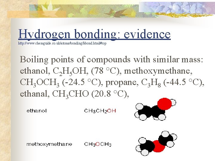 Hydrogen bonding: evidence http: //www. chemguide. co. uk/atoms/bonding/hbond. html#top Boiling points of compounds with