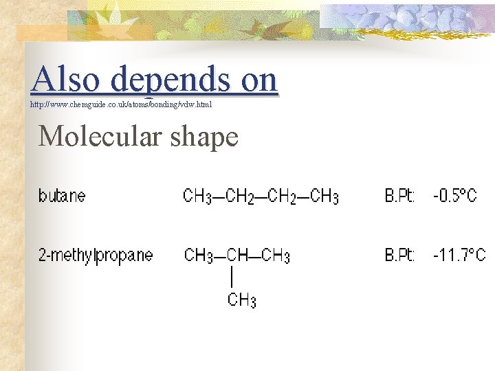 Also depends on http: //www. chemguide. co. uk/atoms/bonding/vdw. html Molecular shape 