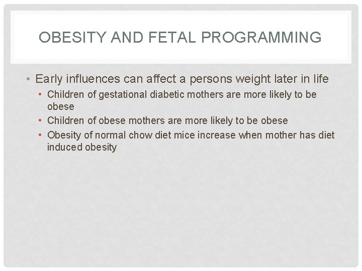 OBESITY AND FETAL PROGRAMMING • Early influences can affect a persons weight later in