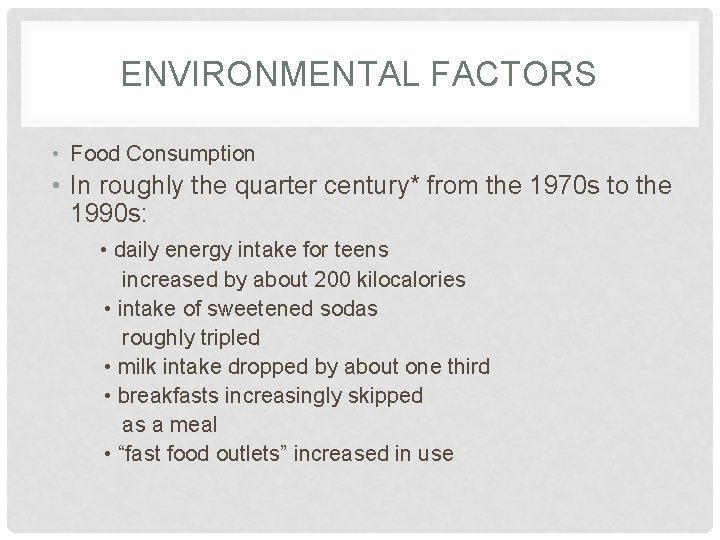 ENVIRONMENTAL FACTORS • Food Consumption • In roughly the quarter century* from the 1970