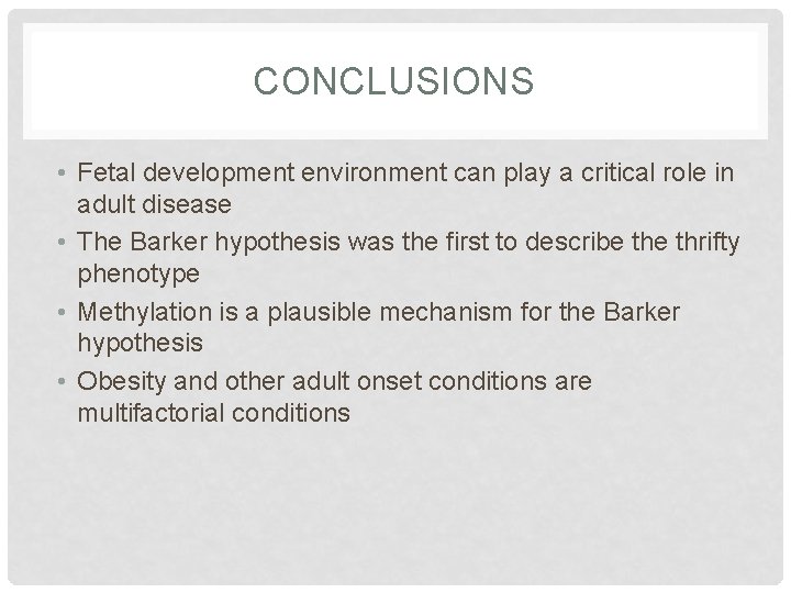 CONCLUSIONS • Fetal development environment can play a critical role in adult disease •