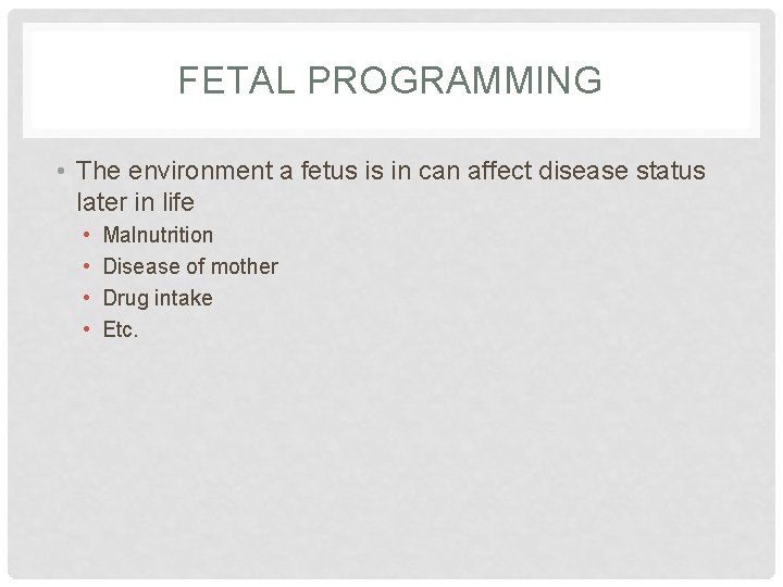 FETAL PROGRAMMING • The environment a fetus is in can affect disease status later