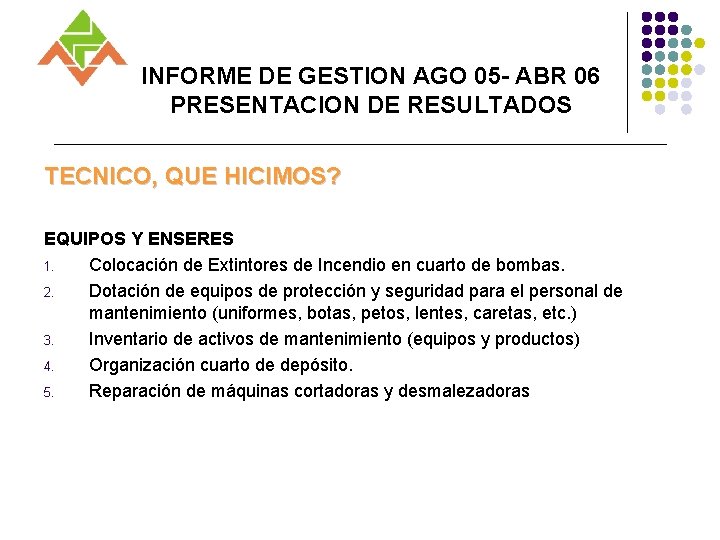 INFORME DE GESTION AGO 05 - ABR 06 PRESENTACION DE RESULTADOS TECNICO, QUE HICIMOS?