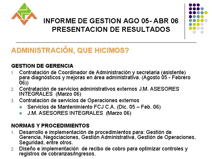 INFORME DE GESTION AGO 05 - ABR 06 PRESENTACION DE RESULTADOS ADMINISTRACIÓN, QUE HICIMOS?