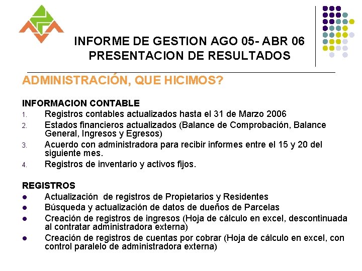 INFORME DE GESTION AGO 05 - ABR 06 PRESENTACION DE RESULTADOS ADMINISTRACIÓN, QUE HICIMOS?