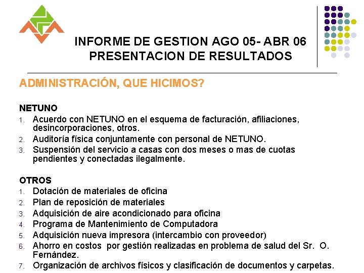 INFORME DE GESTION AGO 05 - ABR 06 PRESENTACION DE RESULTADOS ADMINISTRACIÓN, QUE HICIMOS?