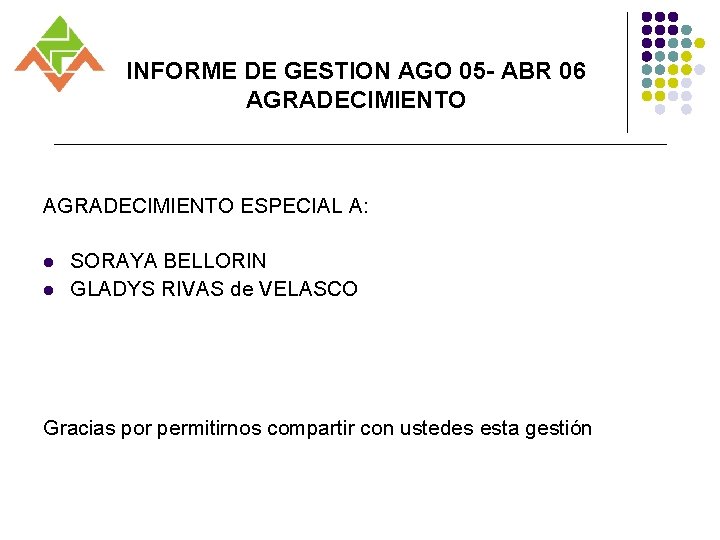 INFORME DE GESTION AGO 05 - ABR 06 AGRADECIMIENTO ESPECIAL A: l l SORAYA