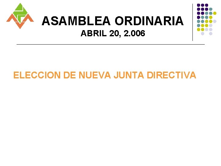 ASAMBLEA ORDINARIA ABRIL 20, 2. 006 ELECCION DE NUEVA JUNTA DIRECTIVA 