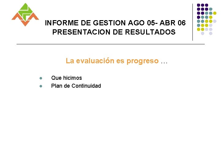 INFORME DE GESTION AGO 05 - ABR 06 PRESENTACION DE RESULTADOS La evaluación es