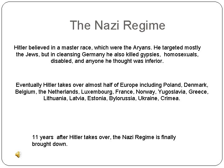 The Nazi Regime Hitler believed in a master race, which were the Aryans. He