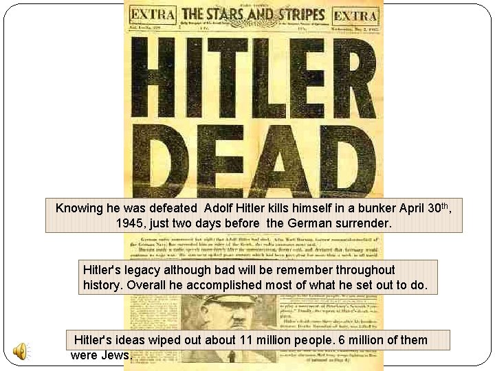 Knowing he was defeated Adolf Hitler kills himself in a bunker April 30 th,