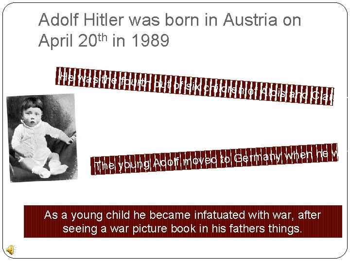 Adolf Hitler was born in Austria on April 20 th in 1989 He was