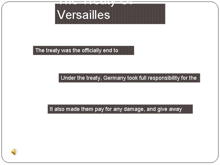 The Treaty Of Versailles The treaty was the officially end to World War I
