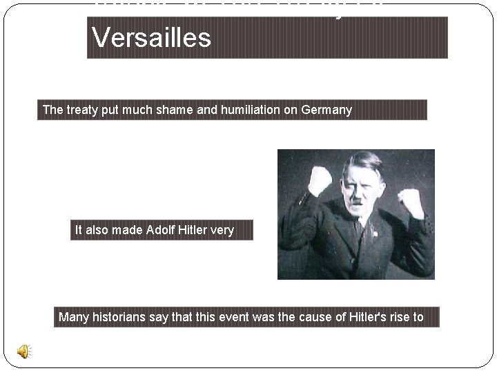 Affects of The Treaty Of Versailles The treaty put much shame and humiliation on