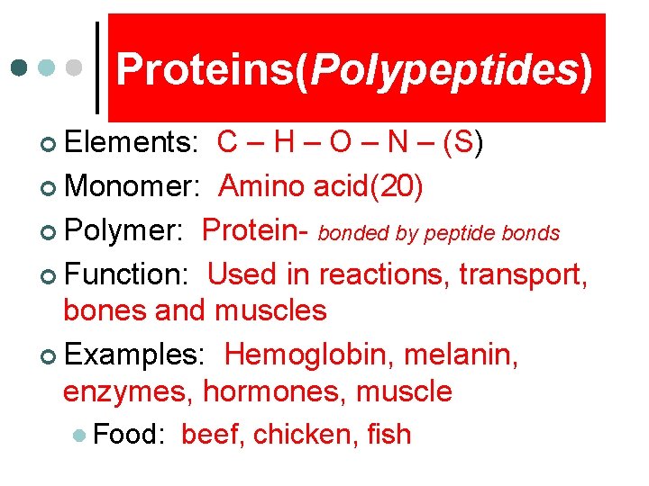 Proteins(Polypeptides) ¢ Elements: C – H – O – N – (S) ¢ Monomer: