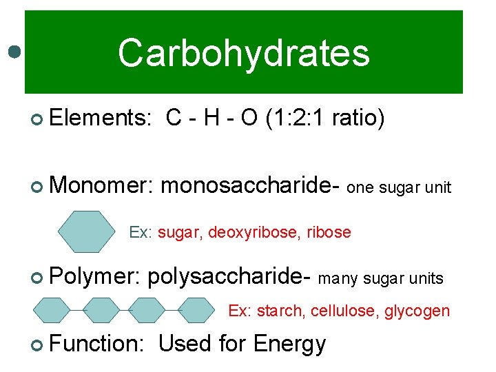 Carbohydrates ¢ Elements: ¢ Monomer: C - H - O (1: 2: 1 ratio)