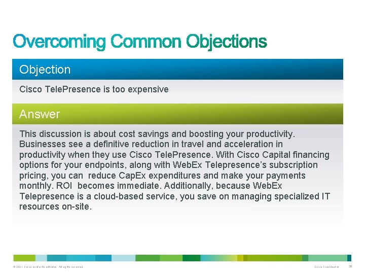 Objection Cisco Tele. Presence is too expensive Answer This discussion is about cost savings