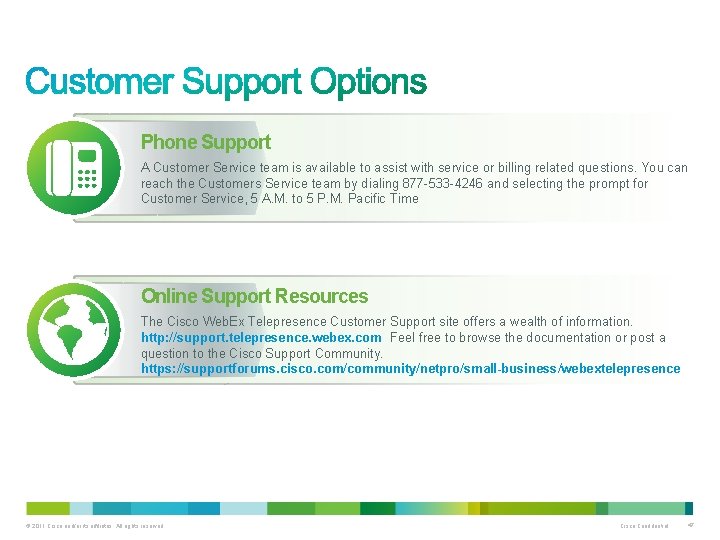 Phone Support A Customer Service team is available to assist with service or billing