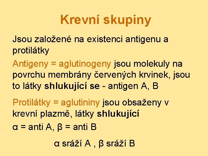 Krevní skupiny Jsou založené na existenci antigenu a protilátky Antigeny = aglutinogeny jsou molekuly