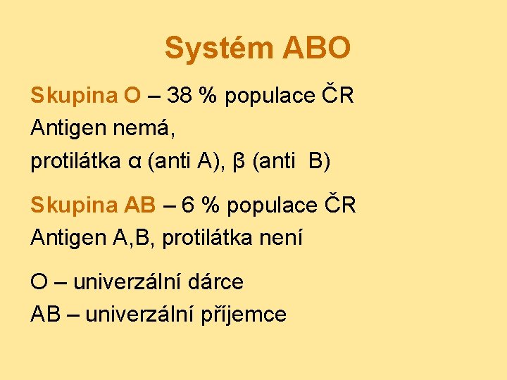 Systém ABO Skupina O – 38 % populace ČR Antigen nemá, protilátka α (anti