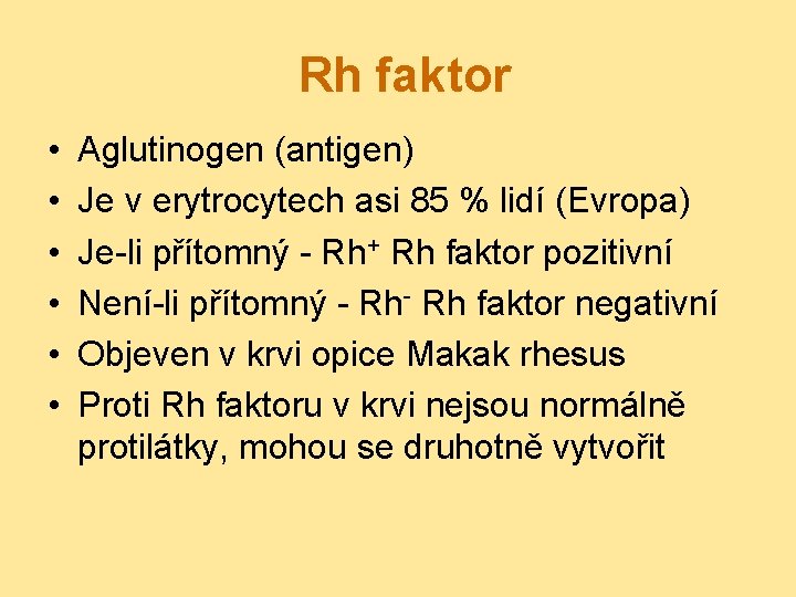 Rh faktor • • • Aglutinogen (antigen) Je v erytrocytech asi 85 % lidí