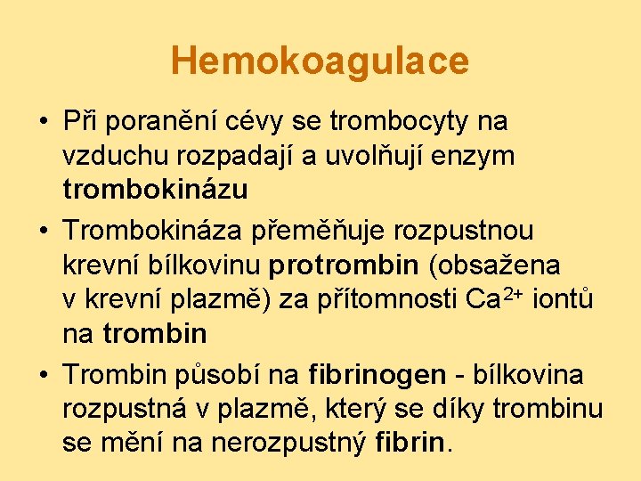 Hemokoagulace • Při poranění cévy se trombocyty na vzduchu rozpadají a uvolňují enzym trombokinázu