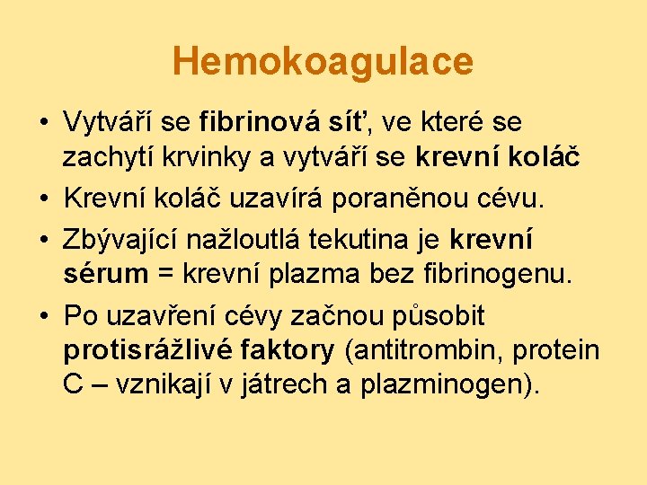 Hemokoagulace • Vytváří se fibrinová síť, ve které se zachytí krvinky a vytváří se