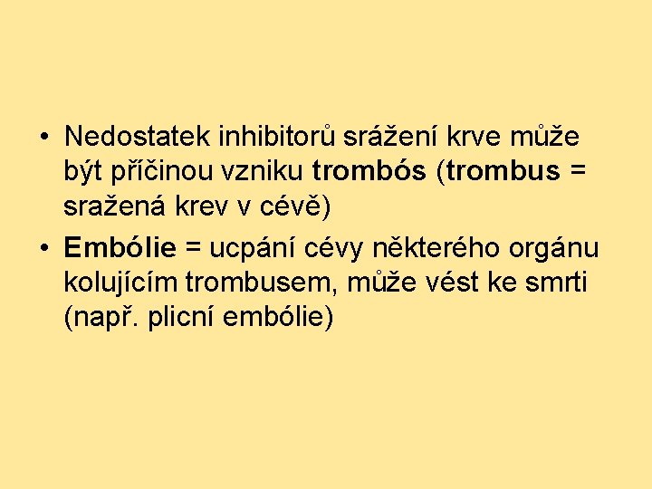  • Nedostatek inhibitorů srážení krve může být příčinou vzniku trombós (trombus = sražená