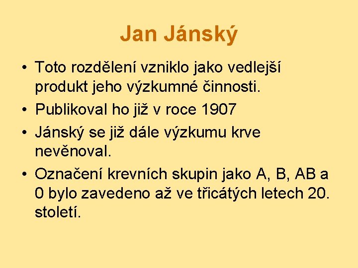 Jan Jánský • Toto rozdělení vzniklo jako vedlejší produkt jeho výzkumné činnosti. • Publikoval