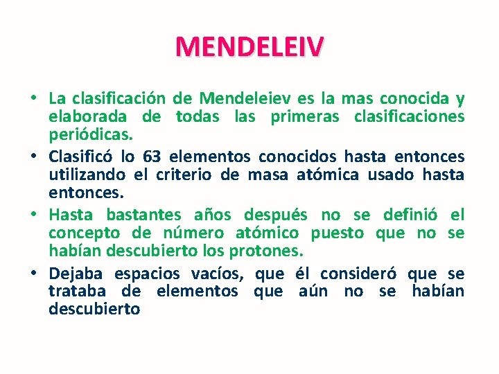 MENDELEIV • La clasificación de Mendeleiev es la mas conocida y elaborada de todas
