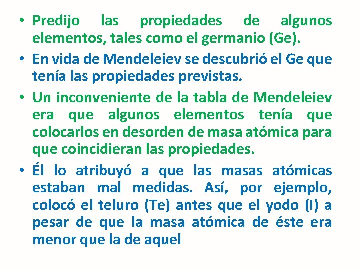  • Predijo las propiedades de algunos elementos, tales como el germanio (Ge). •