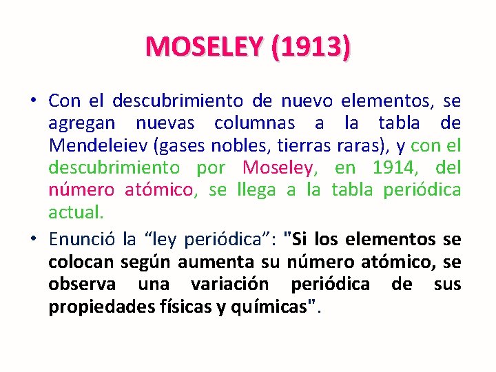 MOSELEY (1913) • Con el descubrimiento de nuevo elementos, se agregan nuevas columnas a