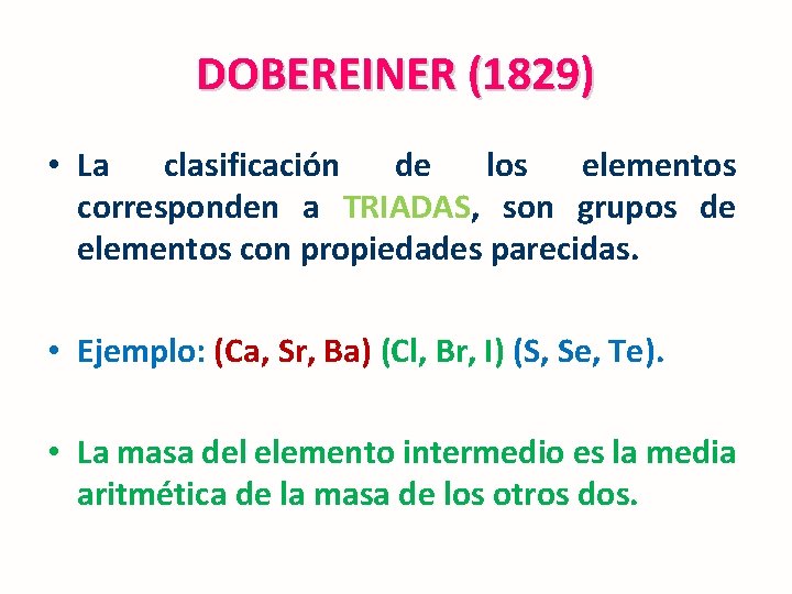 DOBEREINER (1829) • La clasificación de los elementos corresponden a TRIADAS, son grupos de