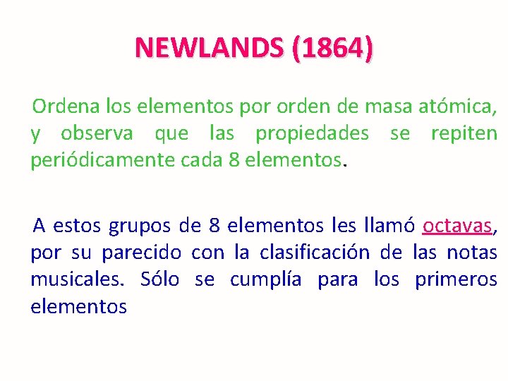 NEWLANDS (1864) Ordena los elementos por orden de masa atómica, y observa que las