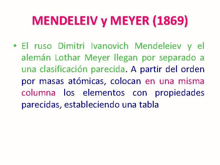 MENDELEIV y MEYER (1869) • El ruso Dimitri Ivanovich Mendeleiev y el alemán Lothar