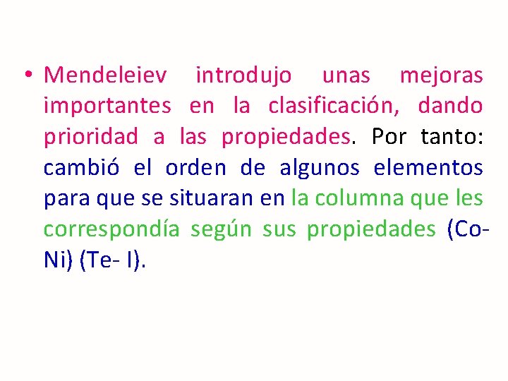  • Mendeleiev introdujo unas mejoras importantes en la clasificación, dando prioridad a las