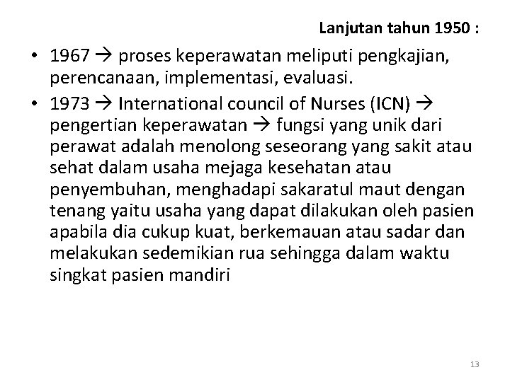 Lanjutan tahun 1950 : • 1967 proses keperawatan meliputi pengkajian, perencanaan, implementasi, evaluasi. • Lanjutan tahun 1950 : • 1967 proses keperawatan meliputi pengkajian, perencanaan, implementasi, evaluasi. •