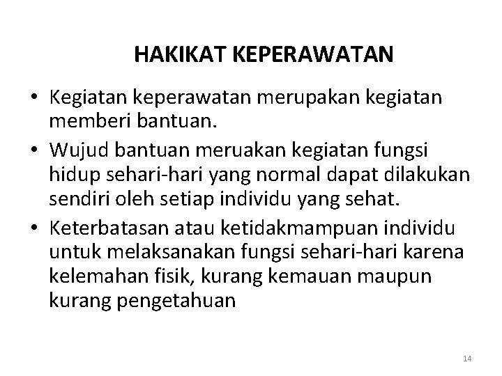 HAKIKAT KEPERAWATAN • Kegiatan keperawatan merupakan kegiatan memberi bantuan. • Wujud bantuan meruakan kegiatan HAKIKAT KEPERAWATAN • Kegiatan keperawatan merupakan kegiatan memberi bantuan. • Wujud bantuan meruakan kegiatan