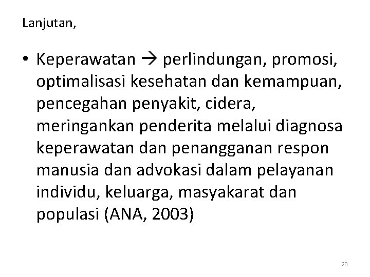 Lanjutan, • Keperawatan perlindungan, promosi, optimalisasi kesehatan dan kemampuan, pencegahan penyakit, cidera, meringankan penderita Lanjutan, • Keperawatan perlindungan, promosi, optimalisasi kesehatan dan kemampuan, pencegahan penyakit, cidera, meringankan penderita
