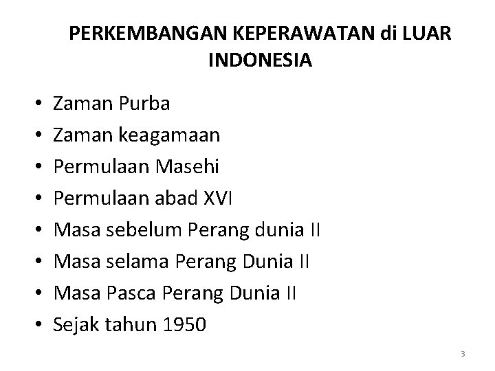 PERKEMBANGAN KEPERAWATAN di LUAR INDONESIA • • Zaman Purba Zaman keagamaan Permulaan Masehi Permulaan PERKEMBANGAN KEPERAWATAN di LUAR INDONESIA • • Zaman Purba Zaman keagamaan Permulaan Masehi Permulaan