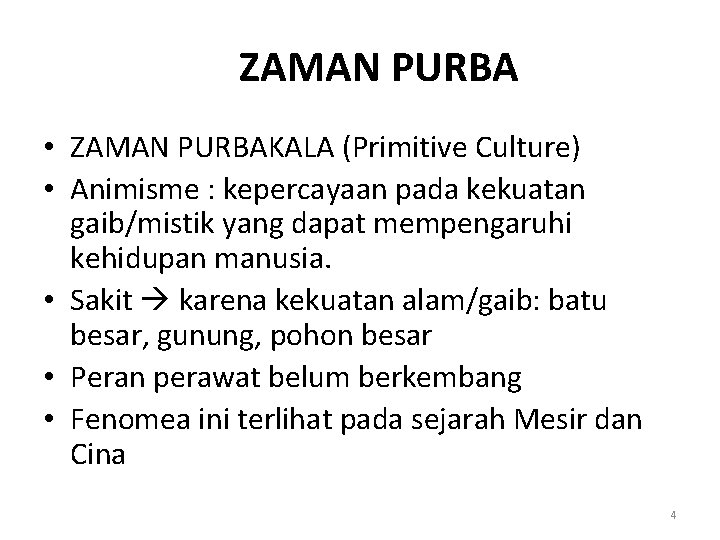 ZAMAN PURBA • ZAMAN PURBAKALA (Primitive Culture) • Animisme : kepercayaan pada kekuatan gaib/mistik ZAMAN PURBA • ZAMAN PURBAKALA (Primitive Culture) • Animisme : kepercayaan pada kekuatan gaib/mistik