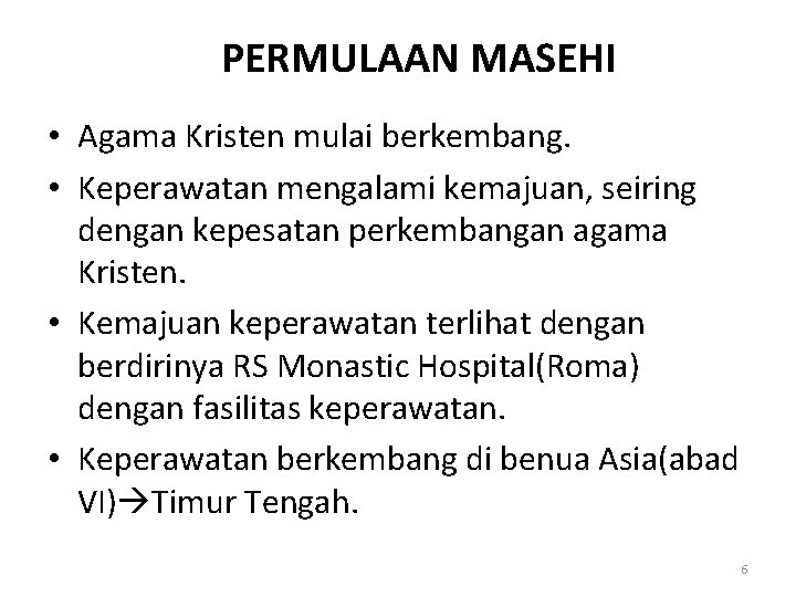 PERMULAAN MASEHI • Agama Kristen mulai berkembang. • Keperawatan mengalami kemajuan, seiring dengan kepesatan PERMULAAN MASEHI • Agama Kristen mulai berkembang. • Keperawatan mengalami kemajuan, seiring dengan kepesatan